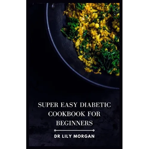 Super Easy Diabetic Cookbook for Beginners: Delicious & Simple Diabetic Recipes - Paperback