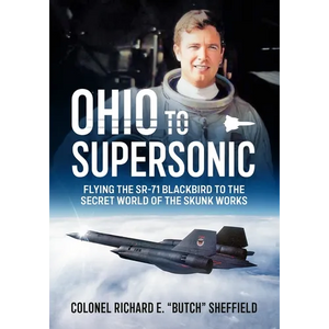 Ohio to Supersonic: Flying the Sr-71 Blackbird to the Secret World of the Skunk Works - Hardcover