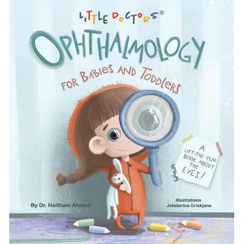 Ophthalmology for Babies and Toddlers: A Lift-The-Flap Book about the Eyes - Board Book