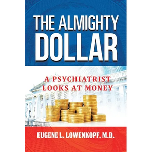 The Almighty Dollar: A Psychiatrist Looks At Money - Paperback