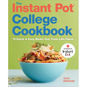 The Instant Pot(r) College Cookbook: 75 Quick and Easy Meals That Taste Like Home - Paperback