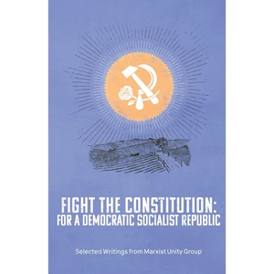 Fight the Constitution: For a Democratic Socialist Republic - Selected Writings from Marxist Unity Group - Paperback