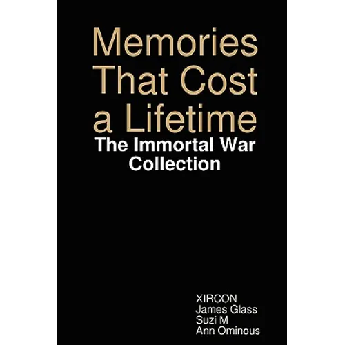 Memories That Cost a Lifetime: The Immortal War Collection - Paperback