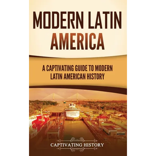 Modern Latin America: A Captivating Guide to Modern Latin American History - Hardcover