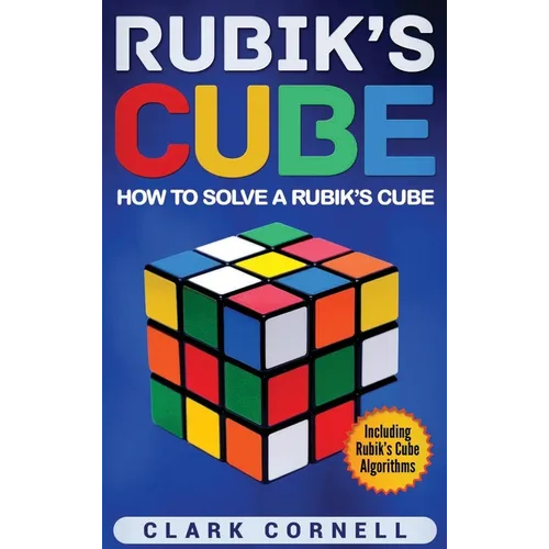 Rubik's Cube: How to Solve a Rubik's Cube, Including Rubik's Cube Algorithms - Hardcover