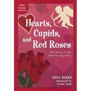 Hearts, Cupids, and Red Roses: The Story of the Valentine Symbols - Paperback