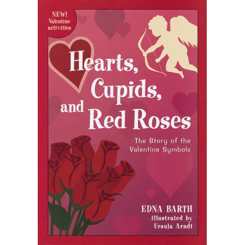 Hearts, Cupids, and Red Roses: The Story of the Valentine Symbols - Paperback