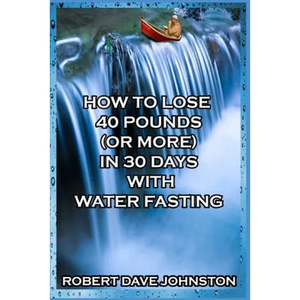 How to Lose 40 Pounds (Or More) in 30 Days with Water Fasting - Paperback