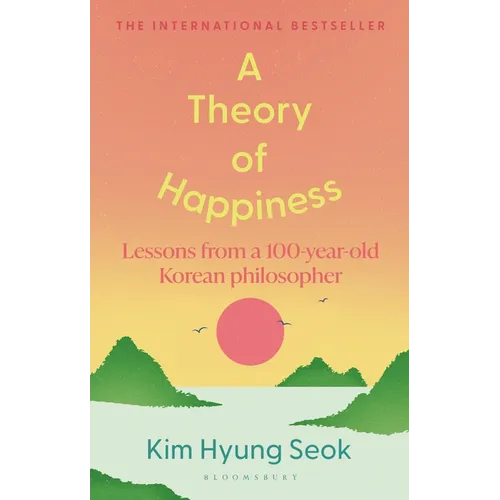 A Theory of Happiness: Lessons from a 100 Year Old Korean Philosopher the International Bestseller - Hardcover