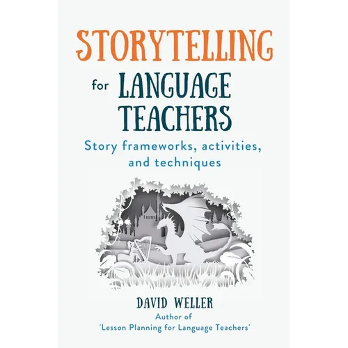 Storytelling for Language Teachers: Story frameworks, activities, and techniques - Paperback