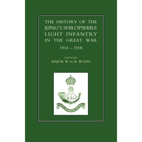 History of the King OS Shropshire Light Infantry in the Great War 1914-1918 - Paperback