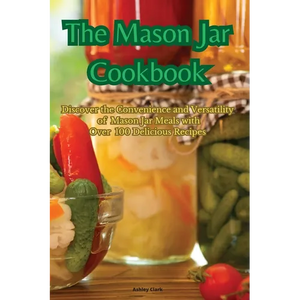 The Mason Jar Cookbook - Paperback