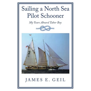 Sailing a North Sea Pilot Schooner: My Years Aboard Tabor Boy - Paperback