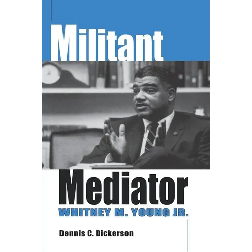 Militant Mediator: Whitney M. Young Jr. - Paperback