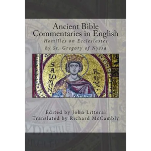 Ancient Bible Commentaries in English- St. Gregory on Ecclesiastes: Homilies on Ecclesiastes by St. Gregory of Nyssa - Paperback