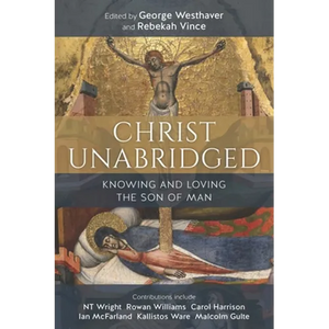 Christ Unabridged: Knowing and Loving the Son of Man - Paperback