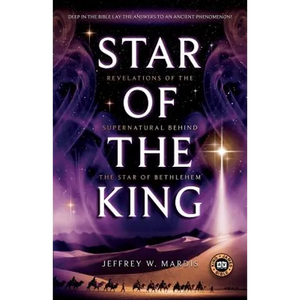 Star of the King: Revelations of the Supernatural Behind the Star of Bethlehem - Paperback