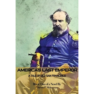 America's Last Emperor: A Tale of Old San Francisco - Paperback