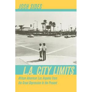 L.A. City Limits: African American Los Angeles from the Great Depression to the Present - Paperback