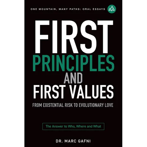First Principles and First Values: From Existential Risk to Evolutionary Love: a New Story of Value for Humanity - Paperback