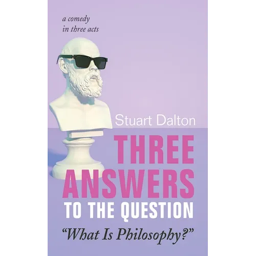 Three Answers to the Question "What Is Philosophy?": A Comedy in Three Acts - Paperback