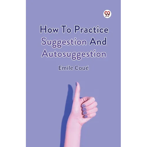 How To Practice Suggestion And Autosuggestion - Paperback