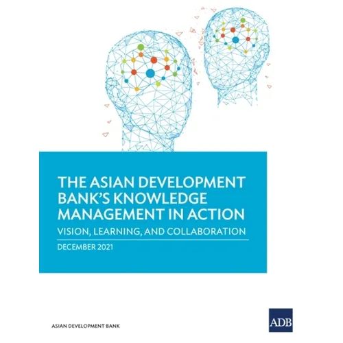The Asian Development Bank's Knowledge Management in Action: Vision, Learning, and Collaboration - Paperback