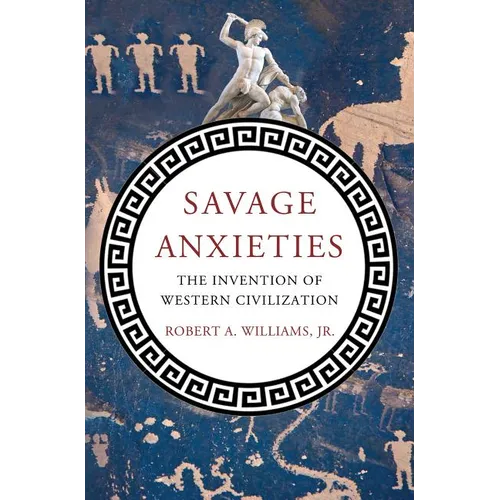 Savage Anxieties: The Invention of Western Civilization - Hardcover
