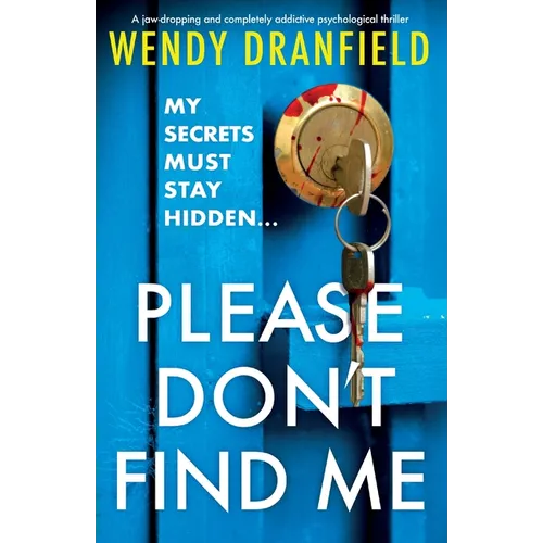 Please Don't Find Me: A jaw-dropping and completely addictive psychological thriller - Paperback