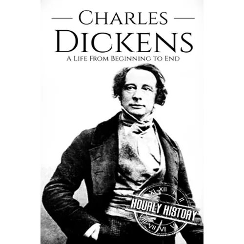 Charles Dickens: A Life From Beginning to End - Paperback