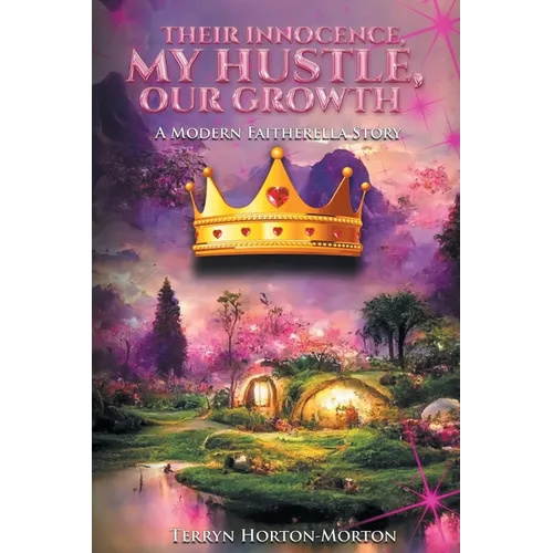 Their Innocence, My Hustle, Our Growth: A Modern Faitherella Story - Paperback