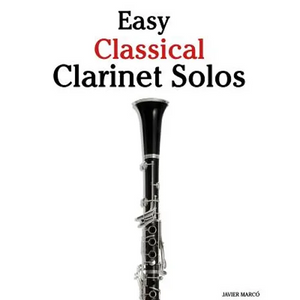 Easy Classical Clarinet Solos: Featuring Music of Bach, Beethoven, Wagner, Handel and Other Composers - Paperback