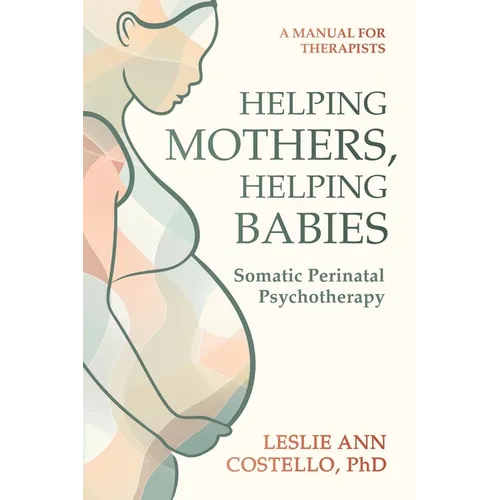 Helping Mothers, Helping Babies: Somatic Perinatal Psychotherapy - Paperback