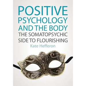 Positive Psychology and the Body: The Somatopsychic Side to Flourishing - Paperback