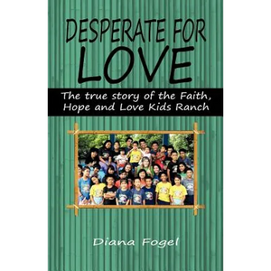 Desperate for Love: The True Story of the Faith, Hope, and Love Kids Ranch - Paperback