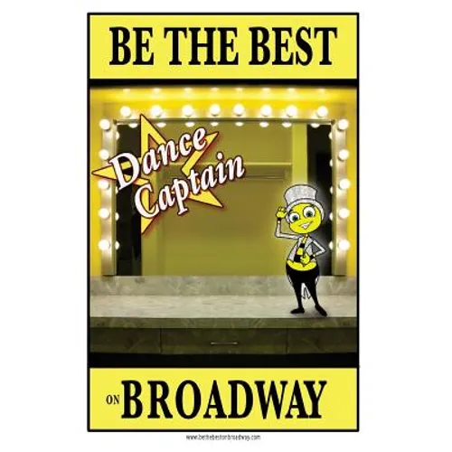 Be the best DANCE CAPTAIN on Broadway: Be the best DANCE CAPTAIN on Broadway - Paperback