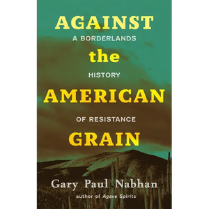 Against the American Grain: A Borderlands History of Resistance - Hardcover
