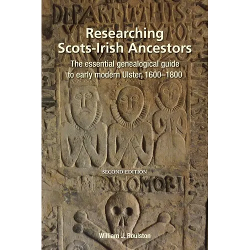 Researching Scots-Irish Ancestors: : The Essential Genealogical Guide to Early Modern Ulster, 1600-1800 - Paperback