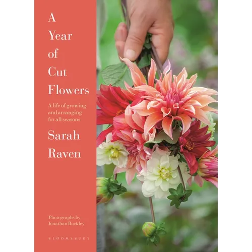 A Year of Cut Flowers: Color and Joy for All Seasons - Hardcover