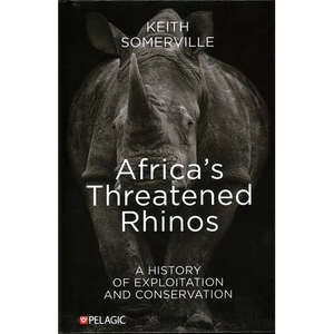 Africa's Threatened Rhinos: A History of Exploitation and Conservation - Hardcover