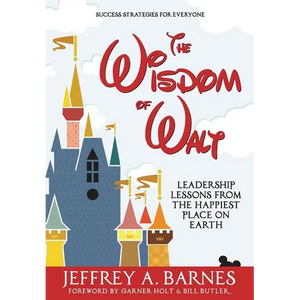 The Wisdom of Walt: Leadership Lessons from the Happiest Place on Earth - Hardcover