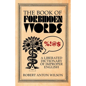 The Book of Forbidden Words: A Liberated Dictionary of Improper English - Paperback