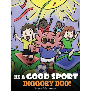 Be A Good Sport, Diggory Doo!: A Story About Good Sportsmanship and How To Handle Winning and Losing - Hardcover