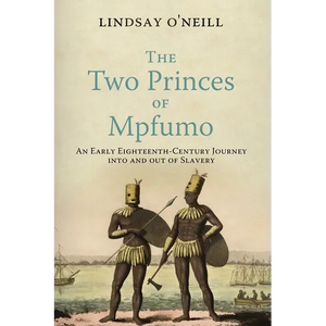 The Two Princes of Mpfumo: An Early Eighteenth-Century Journey Into and Out of Slavery - Hardcover