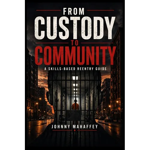 From Custody to Community: A Skills-Based Reentry Guide - Paperback