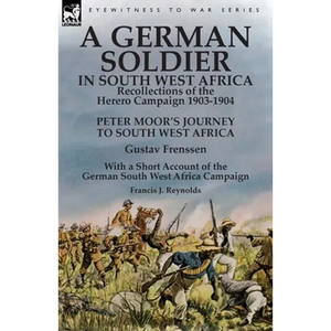 A German Soldier in South West Africa: Recollections of the Herero Campaign 1903-1904-Peter Moor's Journey to South West Africa by Gustav Frenssen, Wi - Paperback