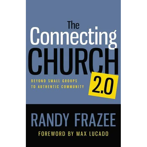 The Connecting Church 2.0: Beyond Small Groups to Authentic Community - Paperback