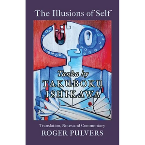 The Illusions of Self: Tanka by Takuboku Ishikawa, with notes and commentary - Paperback