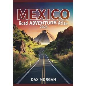 Mexico Road Adventure Atlas 2025: Detailed Maps, Scenic Routes, Historic Landmarks, and Hidden Treasures - Paperback
