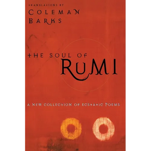 The Soul of Rumi: A New Collection of Ecstatic Poems - Paperback